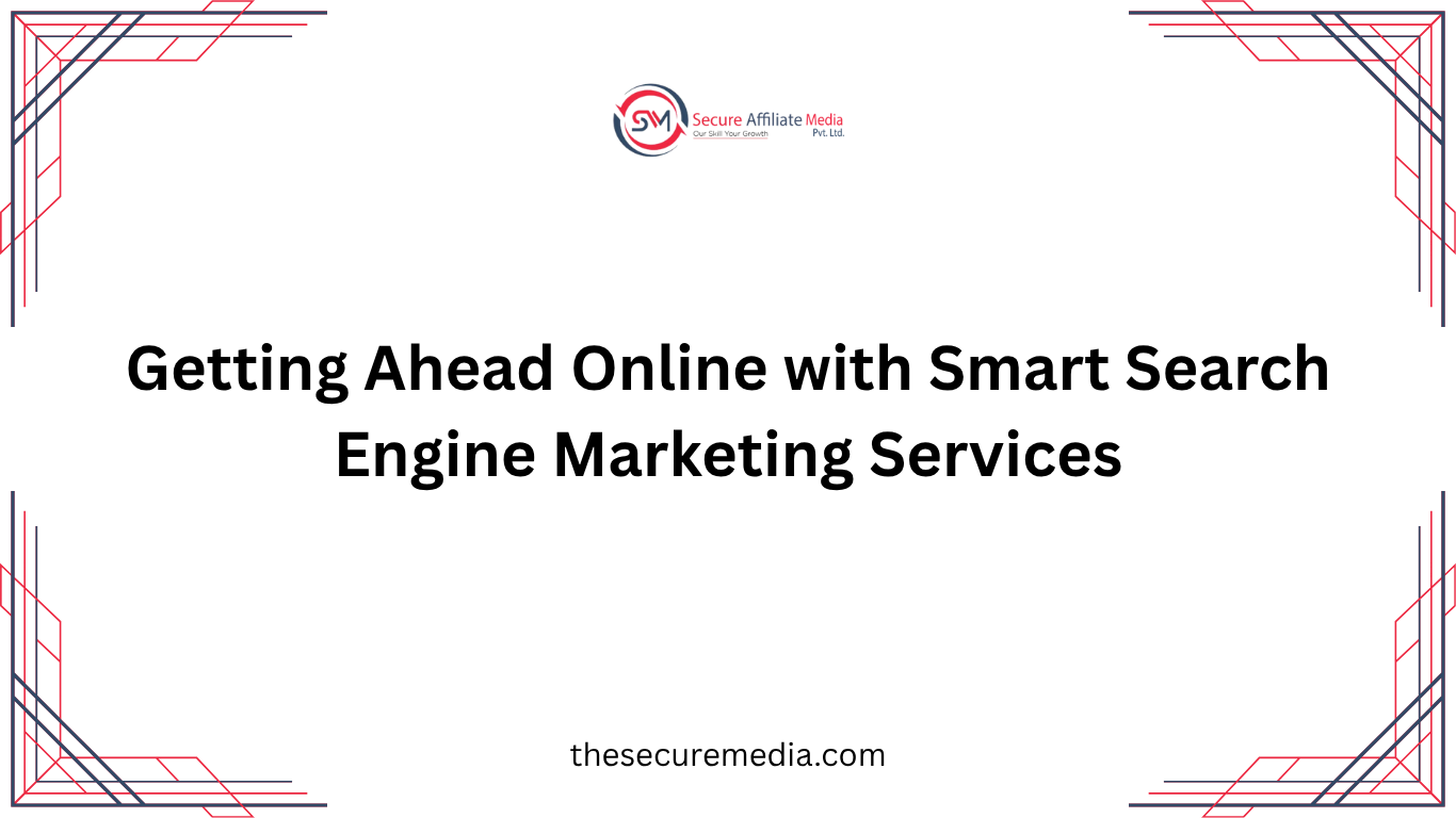 Getting Ahead Online with Smart Search Engine Marketing Services