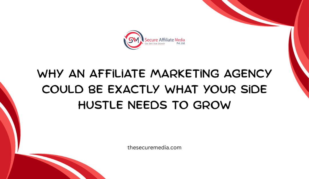 Why an affiliate marketing agency could be exactly what your side hustle needs to grow